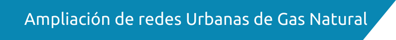 Ampliación de redes Urbanas de Gas Natural